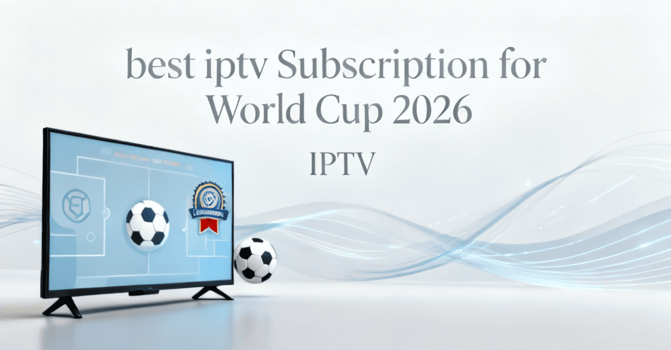 best iptv Subscription for World Cup 2026